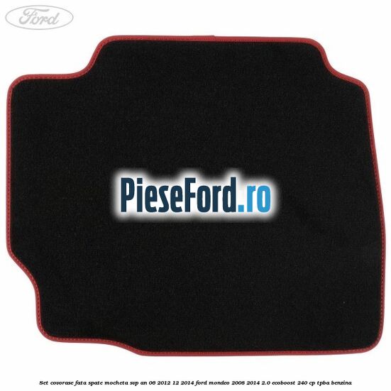 Set covorase fata spate mocheta SVP an 06/2012-12/2014 Ford Mondeo 2008-2014 2.0 EcoBoost 240 cp TPBA benzina