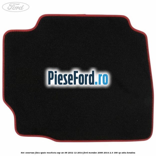 Set covorase fata spate mocheta SVP an 06/2012-12/2014 Ford Mondeo 2008-2014 2.3 160 cp SEBA benzina