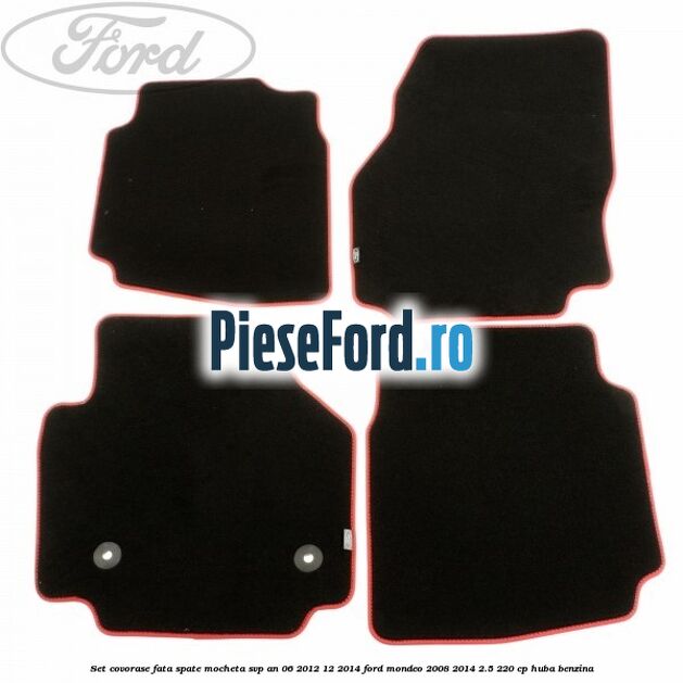 Set covorase fata spate mocheta SVP an 06/2012-12/2014 Ford Mondeo 2008-2014 2.5 220 cp Set covorase fata spate mocheta SVP an 06/2012-12/2014 Ford Mondeo 2008-2014 2.5 220 cp HUBA benzina