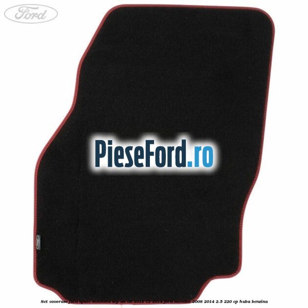 Set covorase fata spate mocheta SVP an 06/2012-12/2014 Ford Mondeo 2008-2014 2.5 220 cp Set covorase fata spate mocheta SVP an 06/2012-12/2014 Ford Mondeo 2008-2014 2.5 220 cp HUBA benzina