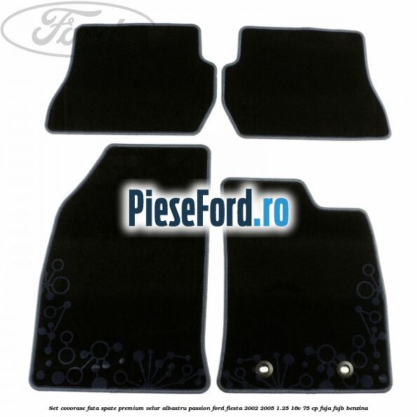 Set covorase fata spate premium velur albastru passion Ford Fiesta 2002-2005 1.25 16V 75 cp Set covorase fata spate premium velur albastru passion Ford Fiesta 2002-2005 1.25 16V 75 cp FUJA, FUJB benzina