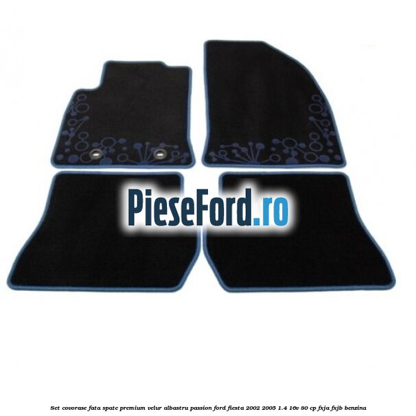 Set covorase fata spate premium velur albastru passion Ford Fiesta 2002-2005 1.4 16V 80 cp Set covorase fata spate premium velur albastru passion Ford Fiesta 2002-2005 1.4 16V 80 cp FXJA, FXJB benzina