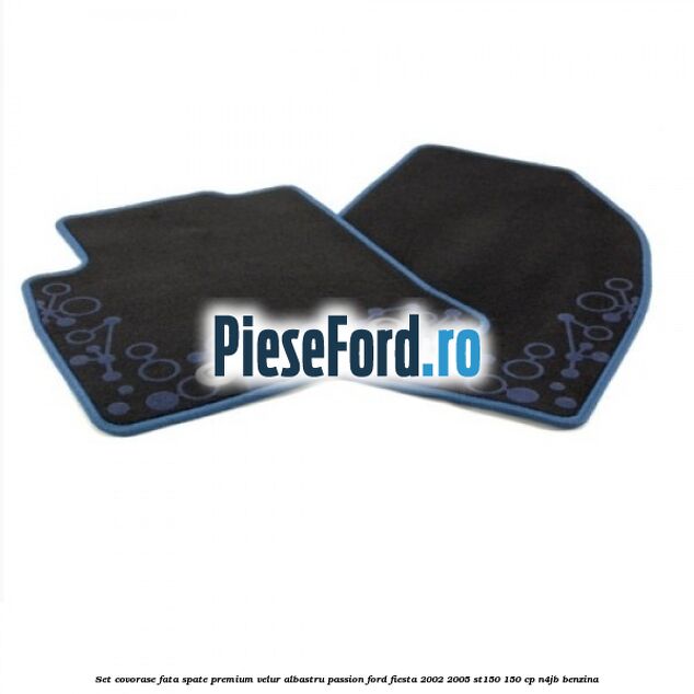 Set covorase fata spate premium velur albastru passion Ford Fiesta 2002-2005 ST150 150 cp N4JB benzina