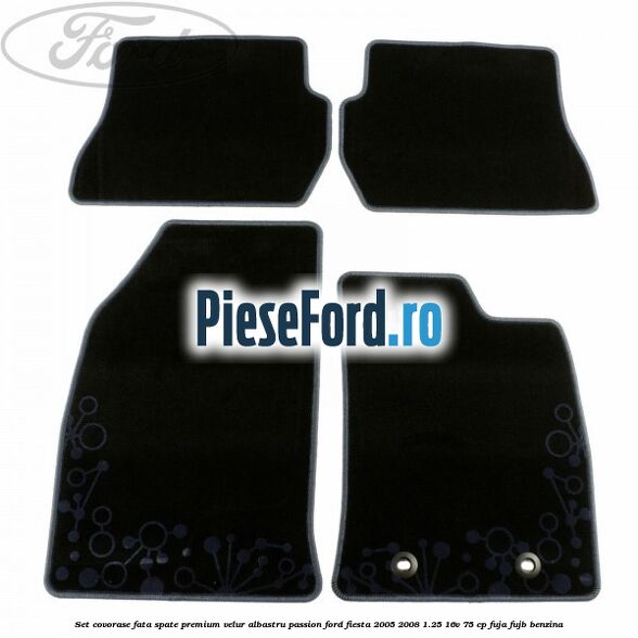 Set covorase fata spate premium velur albastru passion Ford Fiesta 2005-2008 1.25 16V 75 cp FUJA, FUJB benzina