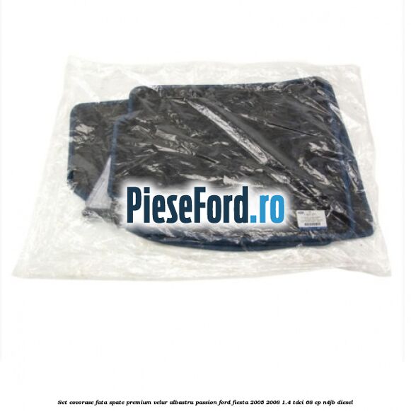 Set covorase fata spate premium velur albastru passion Ford Fiesta 2005-2008 1.4 TDCi 68 cp Set covorase fata spate premium velur albastru passion Ford Fiesta 2005-2008 1.4 TDCi 68 cp N4JB diesel