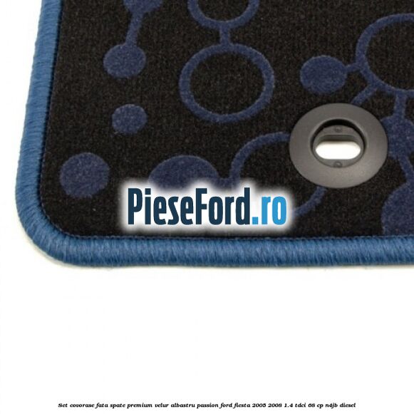 Set covorase fata spate premium velur albastru passion Ford Fiesta 2005-2008 1.4 TDCi 68 cp Set covorase fata spate premium velur albastru passion Ford Fiesta 2005-2008 1.4 TDCi 68 cp N4JB diesel