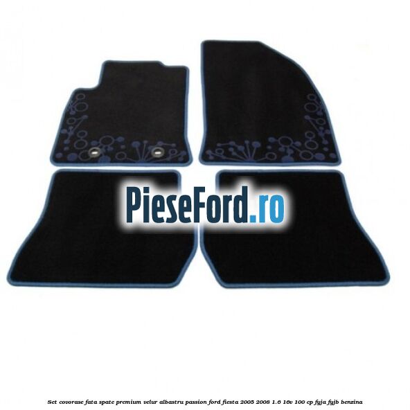 Set covorase fata spate premium velur albastru passion Ford Fiesta 2005-2008 1.6 16V 100 cp FYJA, FYJB benzina