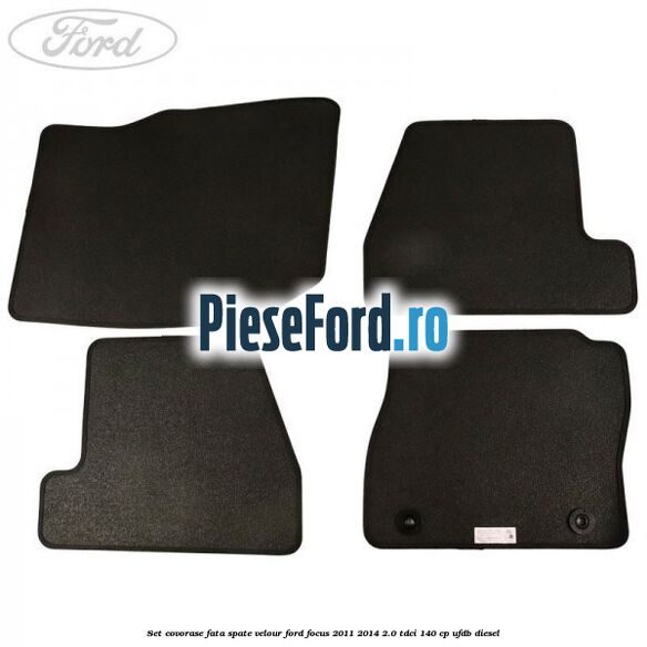 Set covorase fata spate velour Ford Focus 2011-2014 2.0 TDCi 140 cp Set covorase fata spate velour Ford Focus 2011-2014 2.0 TDCi 140 cp UFDB diesel