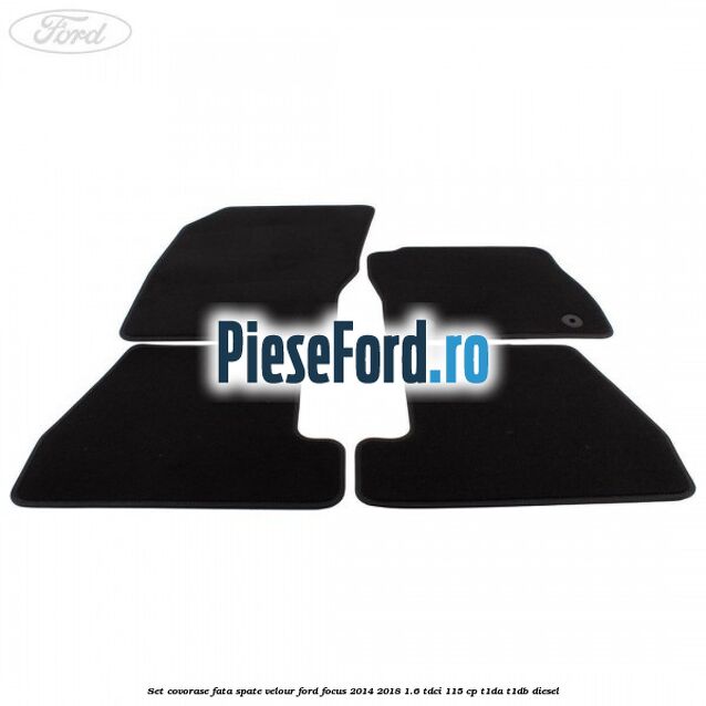 Set covorase fata spate velour Ford Focus 2014-2018 1.6 TDCi 115 cp Set covorase fata spate velour Ford Focus 2014-2018 1.6 TDCi 115 cp T1DA, T1DB diesel