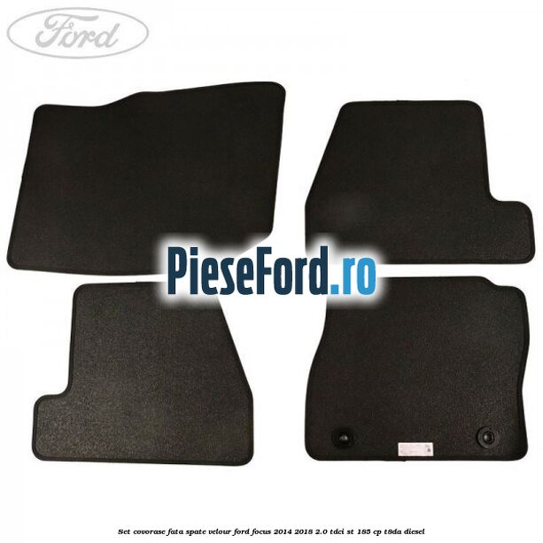 Set covorase fata spate velour Ford Focus 2014-2018 2.0 TDCi ST 185 cp T8DA diesel