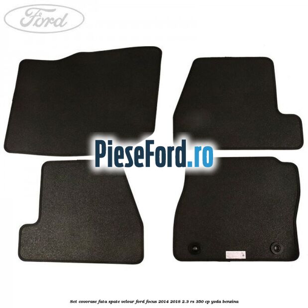 Set covorase fata spate velour Ford Focus 2014-2018 2.3 RS 350 cp YVDA benzina