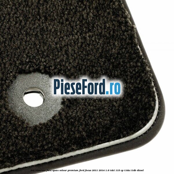 Set covorase fata spate velour premium Ford Focus 2011-2014 1.6 TDCi 115 cp T1DA, T1DB diesel