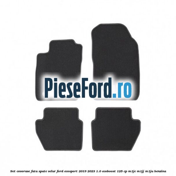 Set covorase fata spate velur Ford EcoSport 2019-2023 1.0 EcoBoost 125 cp M1JC, M1JJ, M1JU benzina
