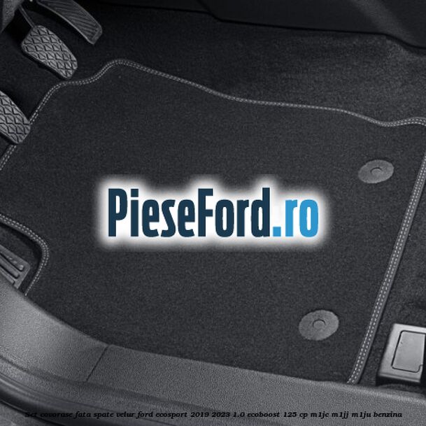 Set covorase fata spate velur Ford EcoSport 2019-2023 1.0 EcoBoost 125 cp M1JC, M1JJ, M1JU benzina