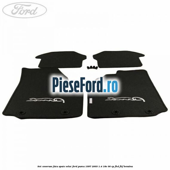 Set covorase fata spate velur Ford Puma 1997-2003 1.4 16V 90 cp FHD, FHF benzina
