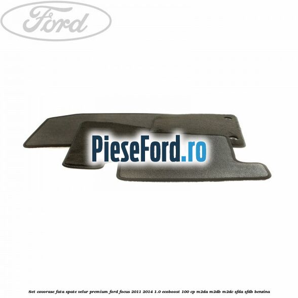 Set covorase fata spate velur premium Ford Focus 2011-2014 1.0 EcoBoost 100 cp Set covorase fata spate velur premium Ford Focus 2011-2014 1.0 EcoBoost 100 cp M2DA, M2DB, M2DC, SFDA, SFDB benzina