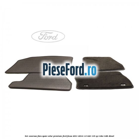 Set covorase fata spate velur premium Ford Focus 2011-2014 1.6 TDCi 115 cp T1DA, T1DB diesel