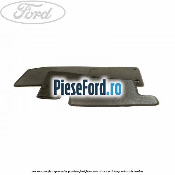 Set covorase fata spate velur premium Ford Focus 2011-2014 1.6 Ti 85 cp XTDA, XTDB benzina