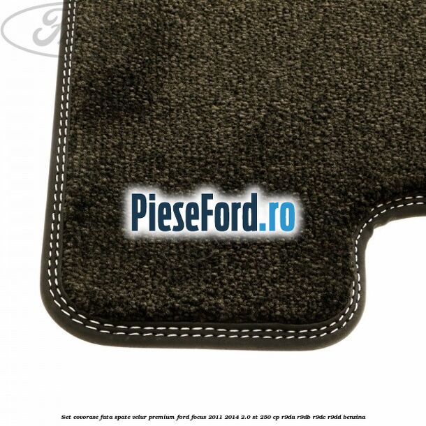 Set covorase fata spate velur premium Ford Focus 2011-2014 2.0 ST 250 cp R9DA, R9DB, R9DC, R9DD benzina