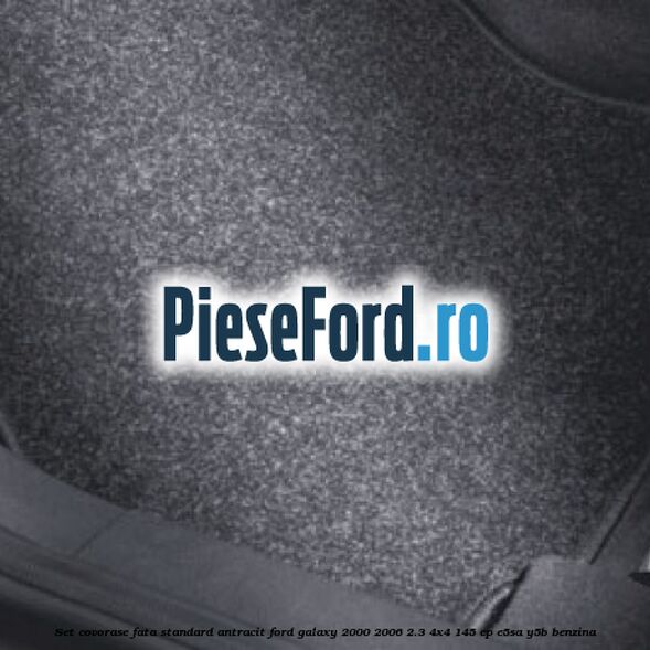 Set covorase fata, standard, antracit Ford Galaxy 2000-2006 2.3 4x4 145 cp E5SA, Y5B benzina