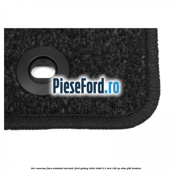 Set covorase fata, standard, antracit Ford Galaxy 2000-2006 2.3 4x4 145 cp E5SA, Y5B benzina