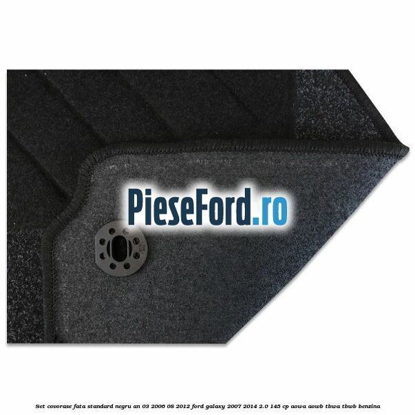 Set covorase fata standard negru an 03/2006-08/2012 Ford Galaxy 2007-2014 2.0 145 cp Set covorase fata standard negru an 03/2006-08/2012 Ford Galaxy 2007-2014 2.0 145 cp AOWA, AOWB, TBWA, TBWB benzina