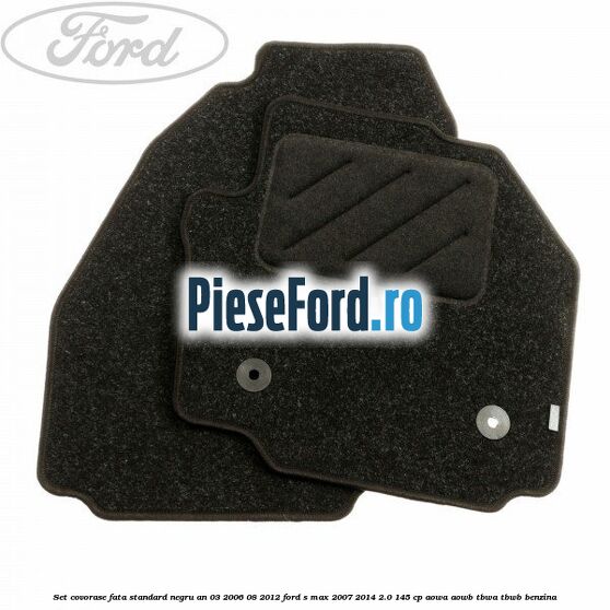 Set covorase fata standard negru an 03/2006-08/2012 Ford S-Max 2007-2014 2.0 145 cp AOWA, AOWB, TBWA, TBWB benzina