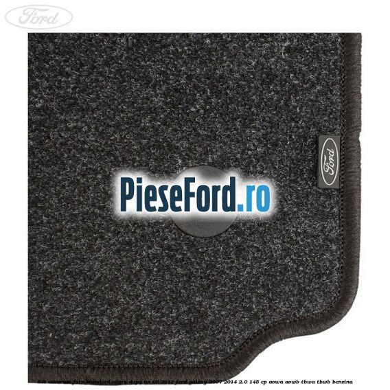 Set covorase fata standard negru dupa an 08/2012 Ford Galaxy 2007-2014 2.0 145 cp AOWA, AOWB, TBWA, TBWB benzina