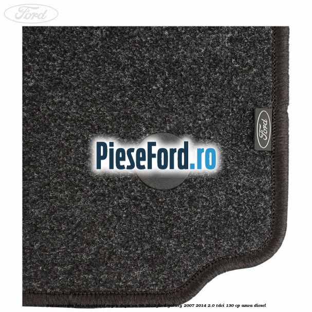 Set covorase fata standard negru dupa an 08/2012 Ford Galaxy 2007-2014 2.0 TDCi 130 cp AZWA diesel