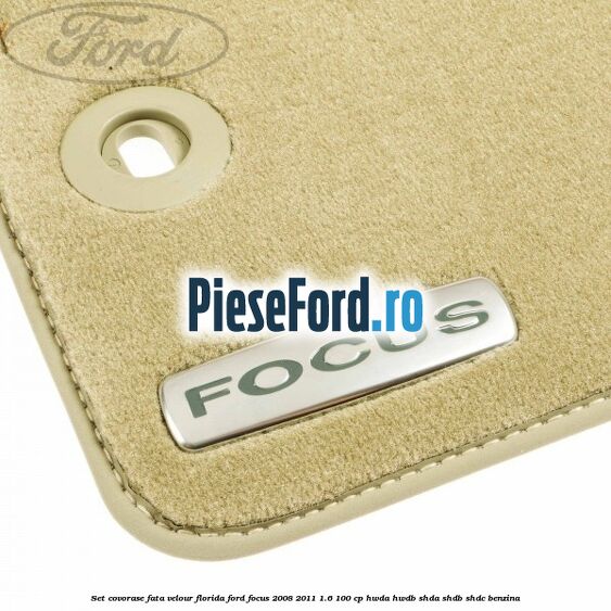 Set covorase fata velour Florida Ford Focus 2008-2011 1.6 100 cp Set covorase fata velour Florida Ford Focus 2008-2011 1.6 100 cp HWDA, HWDB, SHDA, SHDB, SHDC benzina