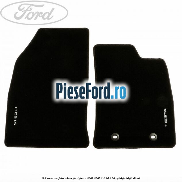 Set covorase fata velour Ford Fiesta 2002-2005 1.6 TDCi 90 cp Set covorase fata velour Ford Fiesta 2002-2005 1.6 TDCi 90 cp HHJA, HHJB diesel