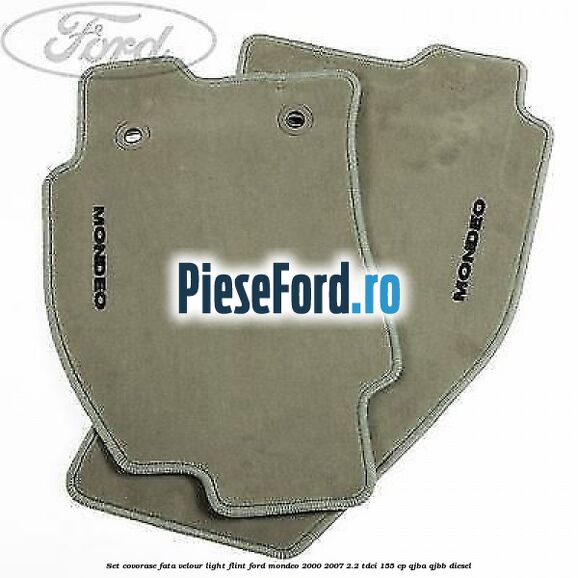 Set covorase fata velour light flint Ford Mondeo 2000-2007 2.2 TDCi 155 cp QJBA, QJBB diesel