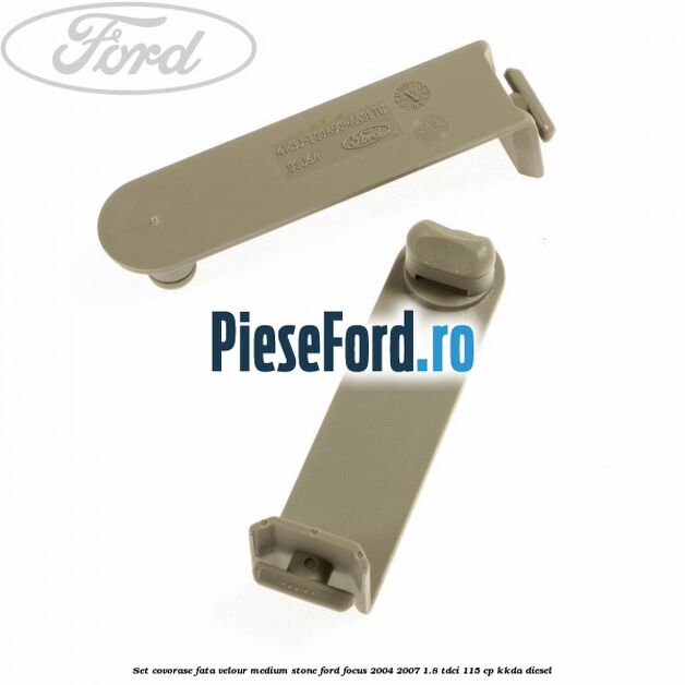 Set covorase fata velour medium stone Ford Focus 2004-2007 1.8 TDCi 115 cp KKDA diesel