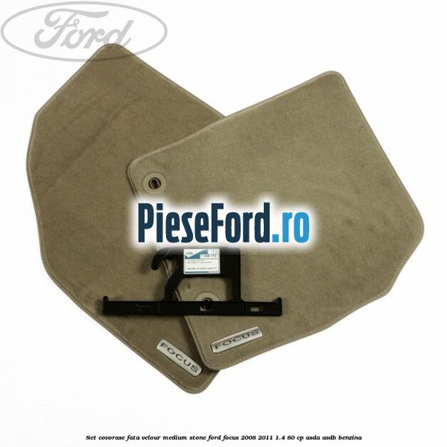 Set covorase fata velour medium stone Ford Focus 2008-2011 1.4 80 cp ASDA, ASDB benzina