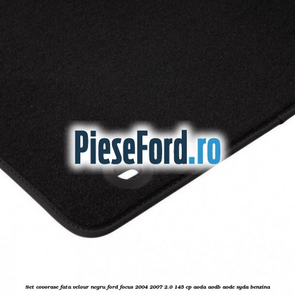 Set covorase fata velour negru Ford Focus 2004-2007 2.0 145 cp AODA, AODB, AODE, SYDA benzina
