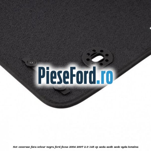 Set covorase fata velour negru Ford Focus 2004-2007 2.0 145 cp AODA, AODB, AODE, SYDA benzina