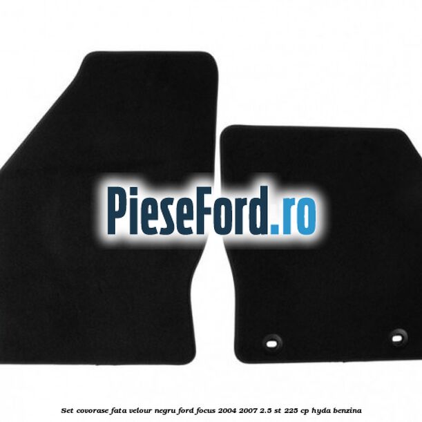 Set covorase fata velour negru Ford Focus 2004-2007 2.5 ST 225 cp Set covorase fata velour negru Ford Focus 2004-2007 2.5 ST 225 cp HYDA benzina
