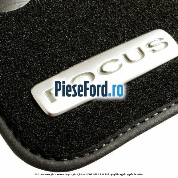 Set covorase fata velour negru Ford Focus 2008-2011 1.8 125 cp Q7DA, QQDA, QQDB benzina