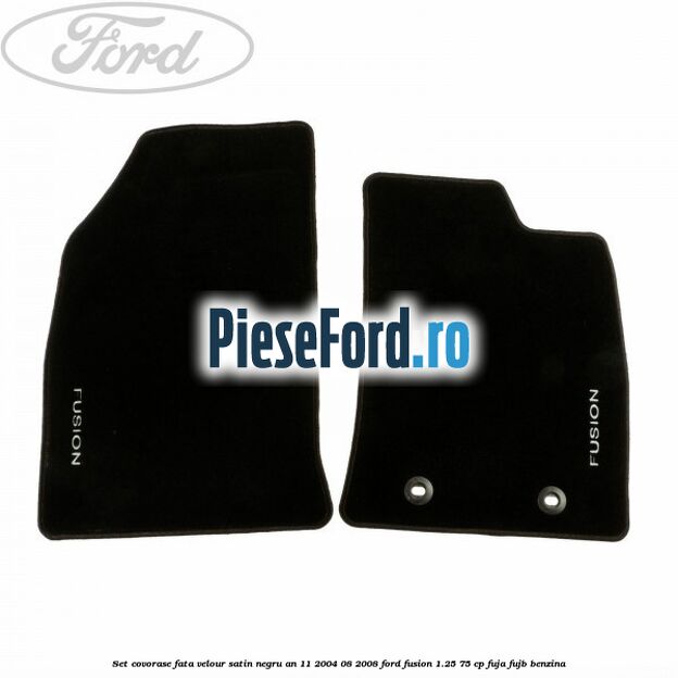 Set covorase fata velour satin negru an 11/2004-08/2008 Ford Fusion 1.25 75 cp FUJA, FUJB benzina