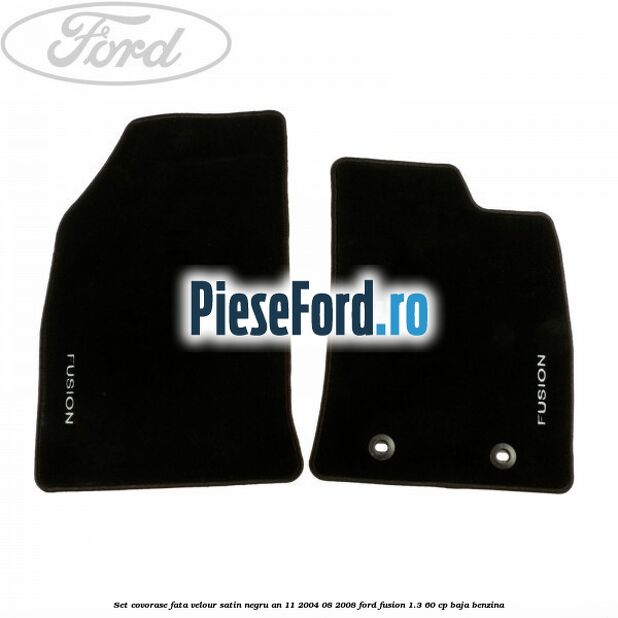 Set covorase fata velour satin negru an 11/2004-08/2008 Ford Fusion 1.3 60 cp BAJA benzina