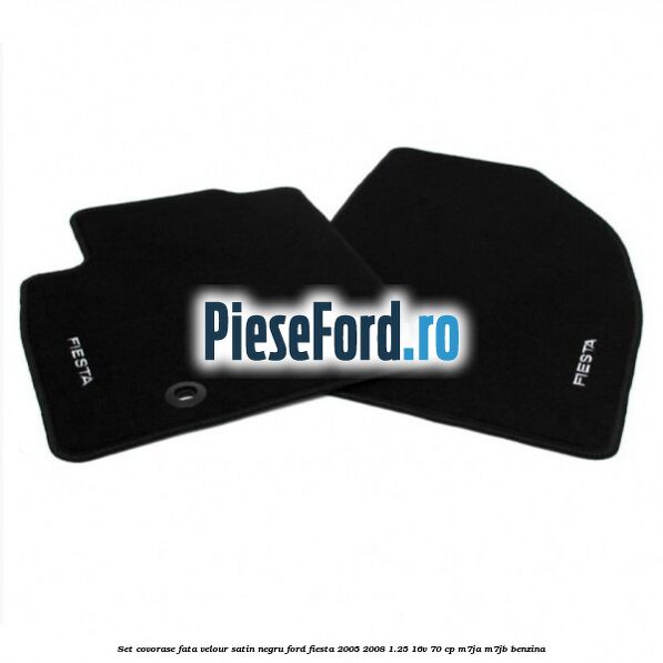 Set covorase fata velour satin negru Ford Fiesta 2005-2008 1.25 16V 70 cp M7JA, M7JB benzina