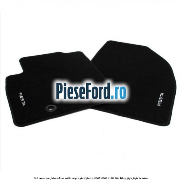 Set covorase fata velour satin negru Ford Fiesta 2005-2008 1.25 16V 75 cp FUJA, FUJB benzina