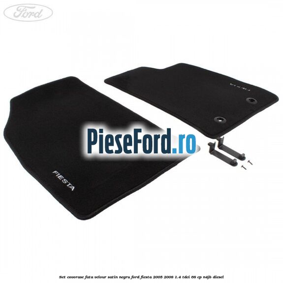 Set covorase fata velour satin negru Ford Fiesta 2005-2008 1.4 TDCi 68 cp Set covorase fata velour satin negru Ford Fiesta 2005-2008 1.4 TDCi 68 cp N4JB diesel