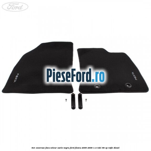 Set covorase fata velour satin negru Ford Fiesta 2005-2008 1.4 TDCi 68 cp Set covorase fata velour satin negru Ford Fiesta 2005-2008 1.4 TDCi 68 cp N4JB diesel