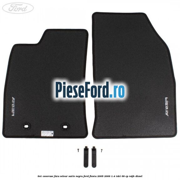 Set covorase fata velour satin negru Ford Fiesta 2005-2008 1.4 TDCi 68 cp Set covorase fata velour satin negru Ford Fiesta 2005-2008 1.4 TDCi 68 cp N4JB diesel