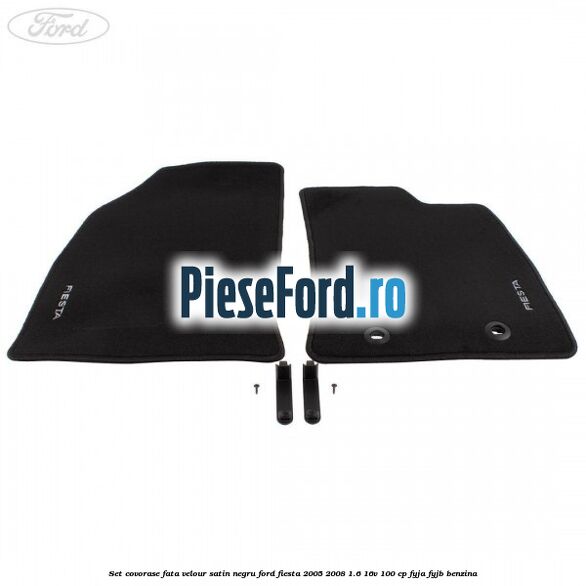 Set covorase fata velour satin negru Ford Fiesta 2005-2008 1.6 16V 100 cp FYJA, FYJB benzina