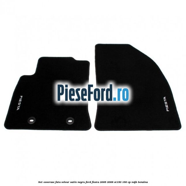 Set covorase fata velour satin negru Ford Fiesta 2005-2008 ST150 150 cp N4JB benzina