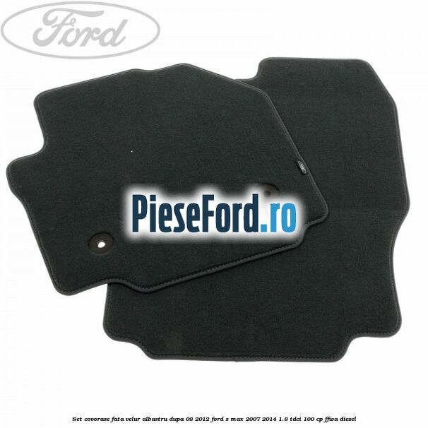 Set covorase fata velur albastru dupa 08/2012 Ford S-Max 2007-2014 1.8 TDCi 100 cp Set covorase fata velur albastru dupa 08/2012 Ford S-Max 2007-2014 1.8 TDCi 100 cp FFWA diesel