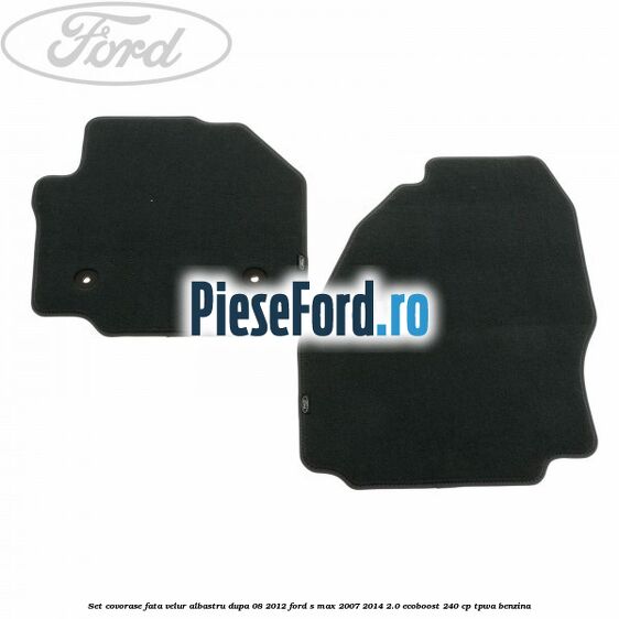 Set covorase fata velur albastru dupa 08/2012 Ford S-Max 2007-2014 2.0 EcoBoost 240 cp TPWA benzina