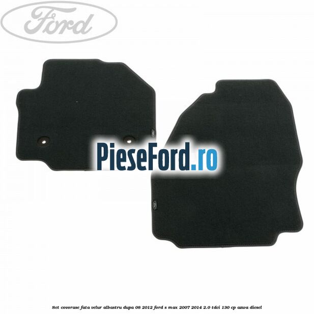 Set covorase fata velur albastru dupa 08/2012 Ford S-Max 2007-2014 2.0 TDCi 130 cp AZWA diesel